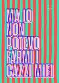Ma io non potevo farmi i cazzi miei