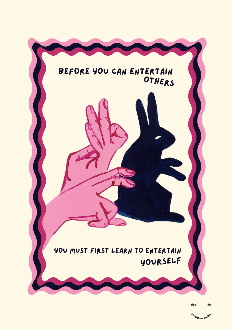 Before you can entertain others, you must first learn to entertain yourself