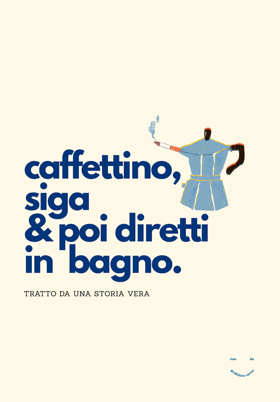 Caffettino, siga e diretta in bagno.
